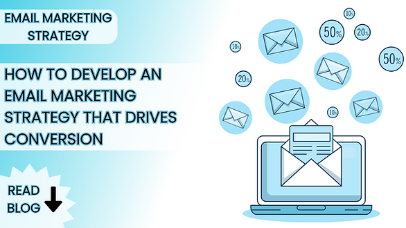 How To Develop An Email Marketing Strategy That Drives Conversion